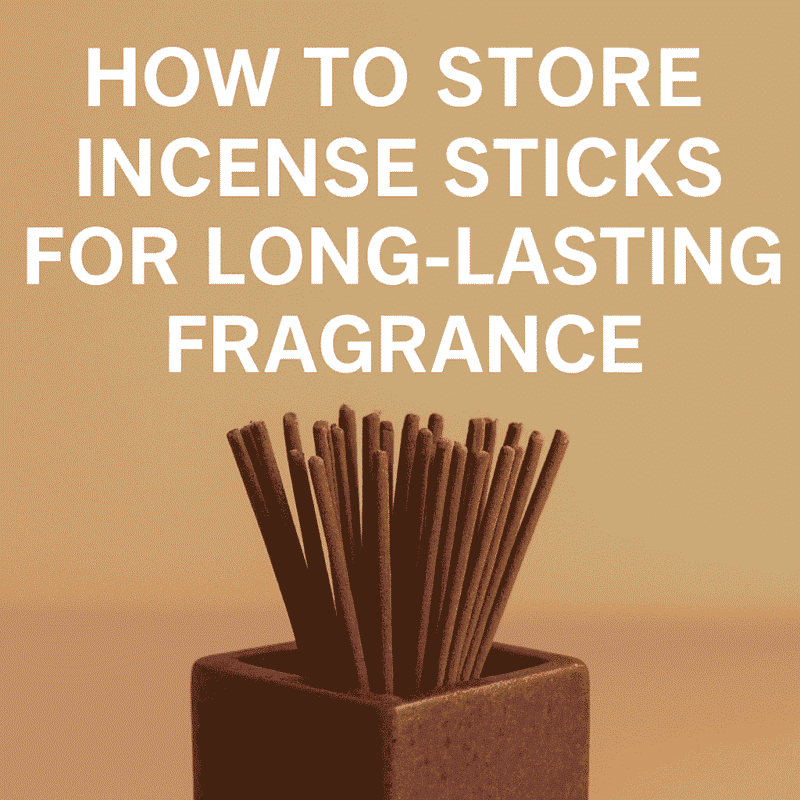 How to Store Incense Sticks for Long-Lasting Fragrance