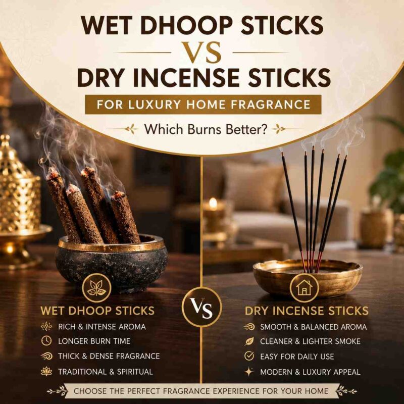 Wet Dhoop Sticks vs Dry Incense Sticks for Luxury Home Fragrance
